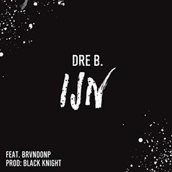 IJN (Single) by Dre B.  | CD Reviews And Information | NewReleaseToday