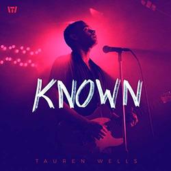 Known (Music Video Version) (Single) by Tauren Wells | CD Reviews And Information | NewReleaseToday