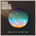 Seeing For the First Time by Derek Charles Johnson | CD Reviews And Information | NewReleaseToday