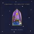 Christmas - The Greatest Story EP by Philippa Hanna | CD Reviews And Information | NewReleaseToday