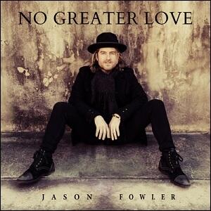 No Greater Love (Single) by Jason Fowler | CD Reviews And Information | NewReleaseToday