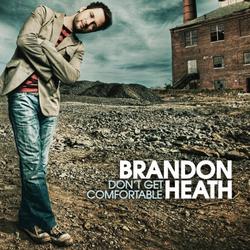 Don't Get Comfortable by Brandon Heath | CD Reviews And Information | NewReleaseToday