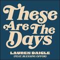 These Are The Days (feat. Blessing Offor) (Single) by Lauren Daigle | CD Reviews And Information | NewReleaseToday