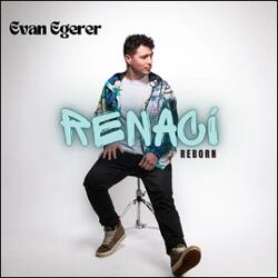 Renaci (Reborn) (Single) by Evan Egerer | CD Reviews And Information | NewReleaseToday