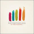 In The Making... by Nevertheless  | CD Reviews And Information | NewReleaseToday