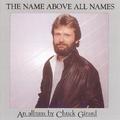 The Name Above All Names by Chuck Girard | CD Reviews And Information | NewReleaseToday