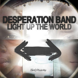 Light Up The World Deluxe Edition by Desperation Band  | CD Reviews And Information | NewReleaseToday