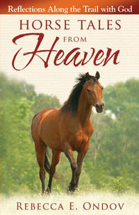 Horse Tales from Heaven Reflections Along the Trail with God by Aleathea Dupree