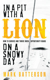 In A Pit With A Lion On A Snowy Day How to Survive and Thrive When Opportunity Roars by Aleathea Dupree