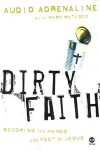Dirty Faith: Becoming the Hands and Feet of Jesus  by Aleathea Dupree