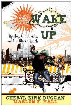 Wake Up: Hip Hop Christianity and the Black Church, by Aleathea Dupree Christian Book Reviews And Information