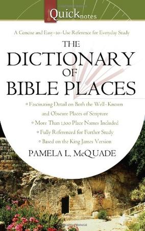 The QuickNotes Dictionary of Bible Places (QuickNotes Commentaries), by Aleathea Dupree Christian Book Reviews And Information