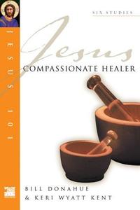 Compassionate Healer (Jesus 101 Bible Studies)  by Aleathea Dupree