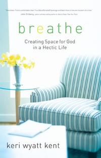 Breathe: Creating Space for God in a Hectic Life  by Aleathea Dupree