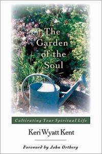 The Garden of the Soul: Cultivating Your Spiritual Life  by Aleathea Dupree