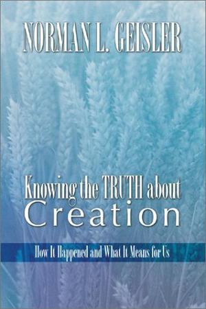 Knowing the Truth about Creation: How It Happened and What It Means for Us, by Aleathea Dupree Christian Book Reviews And Information