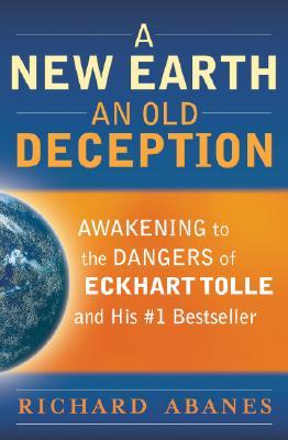 A New Earth, An Old Deception: Awakening to the Dangers of Eckhart Tolle's #1 Bestseller, by Aleathea Dupree Christian Book Reviews And Information