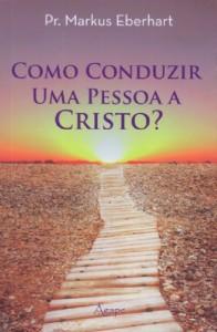 Como Conduzir Uma Pessoa A Cristo?, by Aleathea Dupree Christian Book Reviews And Information