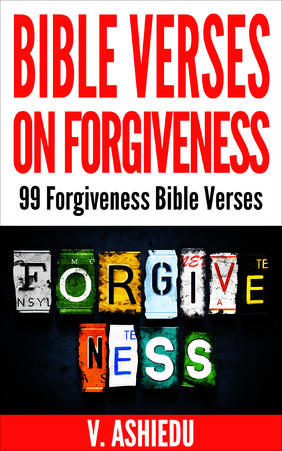 Bible Verses on Forgiveness: 99 Forgiveness Bible Verses, by Aleathea Dupree Christian Book Reviews And Information