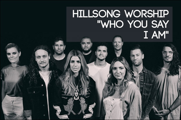 941 Who You Say I Am By Hillsong Worship Behind The Song With Kevin Davis Newreleasetoday