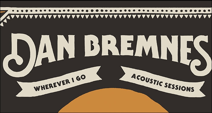 Dan Bremnes’ Album Wherever I Go (Acoustic Sessions) Available for Pre-Order/Save