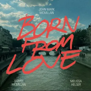 Born From Love (Single) by Sarah McMillan, John Mark McMillan, Melissa Helser