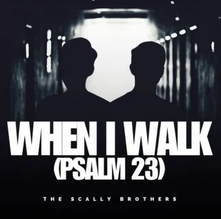 When I Walk (Psalm 23) (Single) by The Scally Brothers