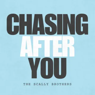 Chasing After You by The Scally Brothers