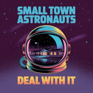 Deal With It by Small Town Astronauts