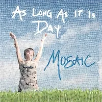 As Long As It Is Day by Mosaic