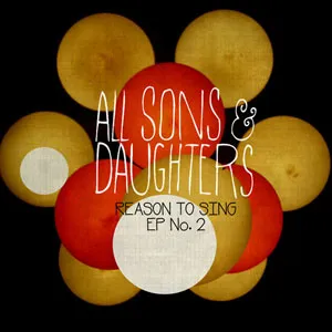 Reason To Sing EP No. 2 by All Sons & Daughters