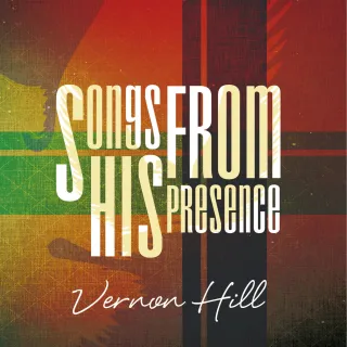 Songs from His Presence by Vernon Hill