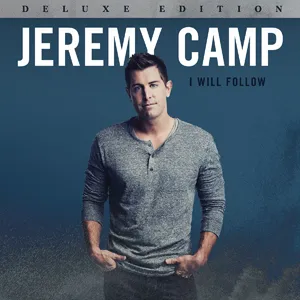 I Will Follow (Deluxe Edition) by Jeremy Camp