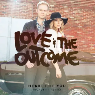 Heart Like You (Roadtrip Remix) (Single) by Love & The Outcome
