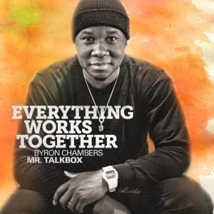 Everything Works Together - Single by Byron "Mr. Talkbox" Chambers