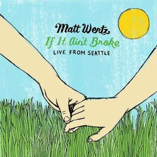 If It Ain't Broke: Live From Seattle by Matt Wertz