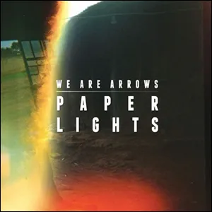 We Are Arrows by Paper Lights