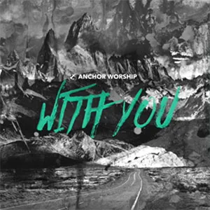 With You by Anchor Worship