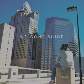 We Gone Shine (Deluxe Edition) by Big Yae