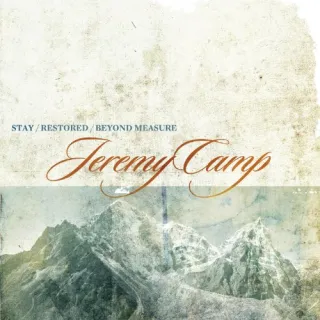 Stay, Restored, Beyond Measure Disc 3 by Jeremy Camp