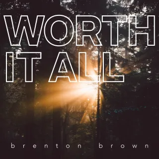 Worth It All (Single) by Brenton Brown