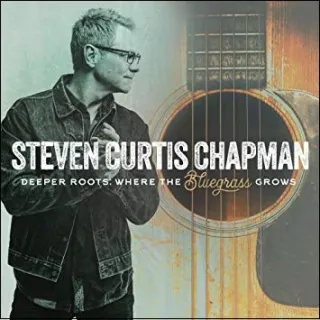 Deeper Roots: Where The Bluegrass Grows by Steven Curtis Chapman