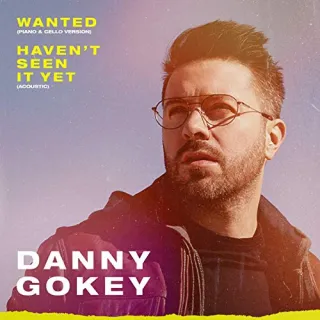 Wanted (Piano & Cello Version) / Haven’t Seen It Yet (Acoustic) (Single) by Danny Gokey