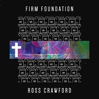 Firm Foundation (Single) by Ross Crawford