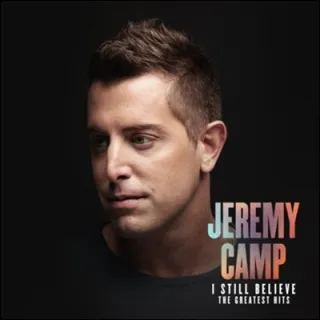 I Still Believe: The Greatest Hits (Extended Version) by Jeremy Camp