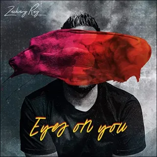Eyes on You (Single) by Zachary Ray