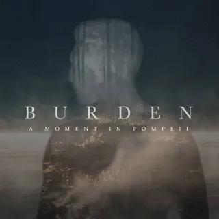 Burden by A Moment In Pompeii
