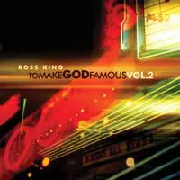 To Make God Famous Vol. 2 by Ross King