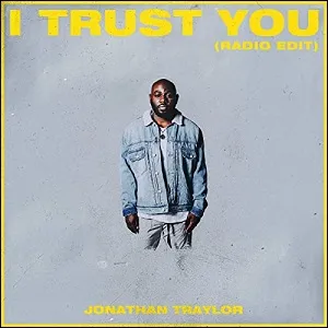 I Trust You (Radio Edit) (Single) by Jonathan Traylor