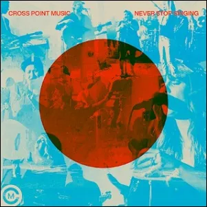 Never Stop Singing EP by Cross Point Music